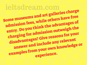 Some museums and art galleries charge admission fees, while others have