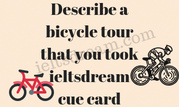 Describe a bicycle tour that you took ieltsdream cue card