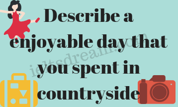 Describe a enjoyable day that you spent in countryside