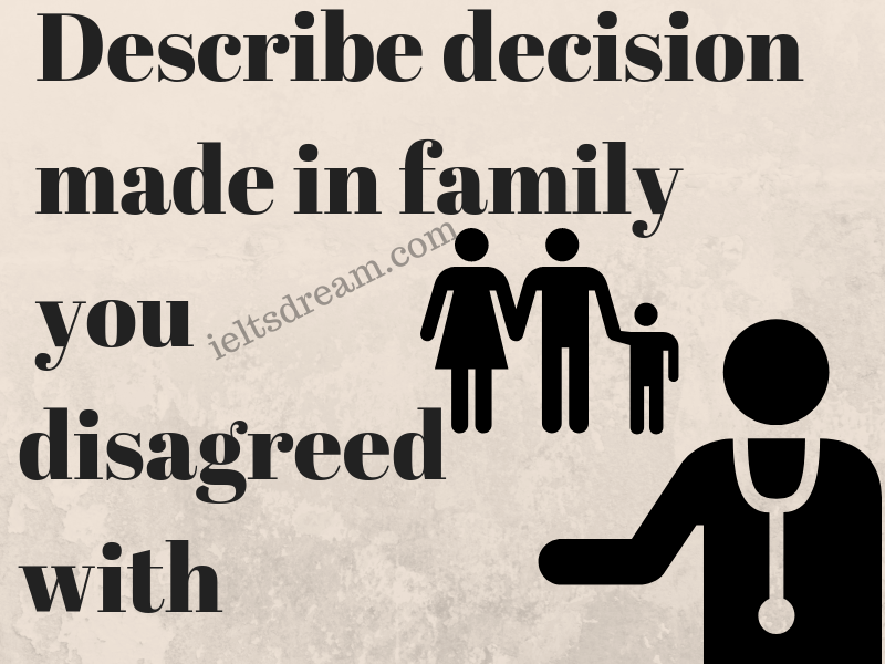 Describe decision made in family you disagreed with