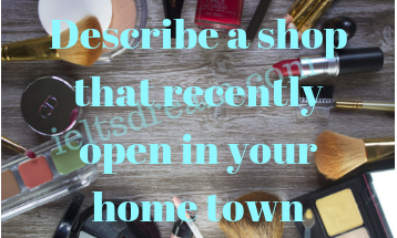 Describe a shop that recently open in your home town