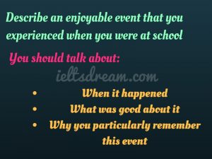 Describe an enjoyable event that you experienced when you were at school
