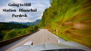 Going to Hill Station - Himachal Pardesh