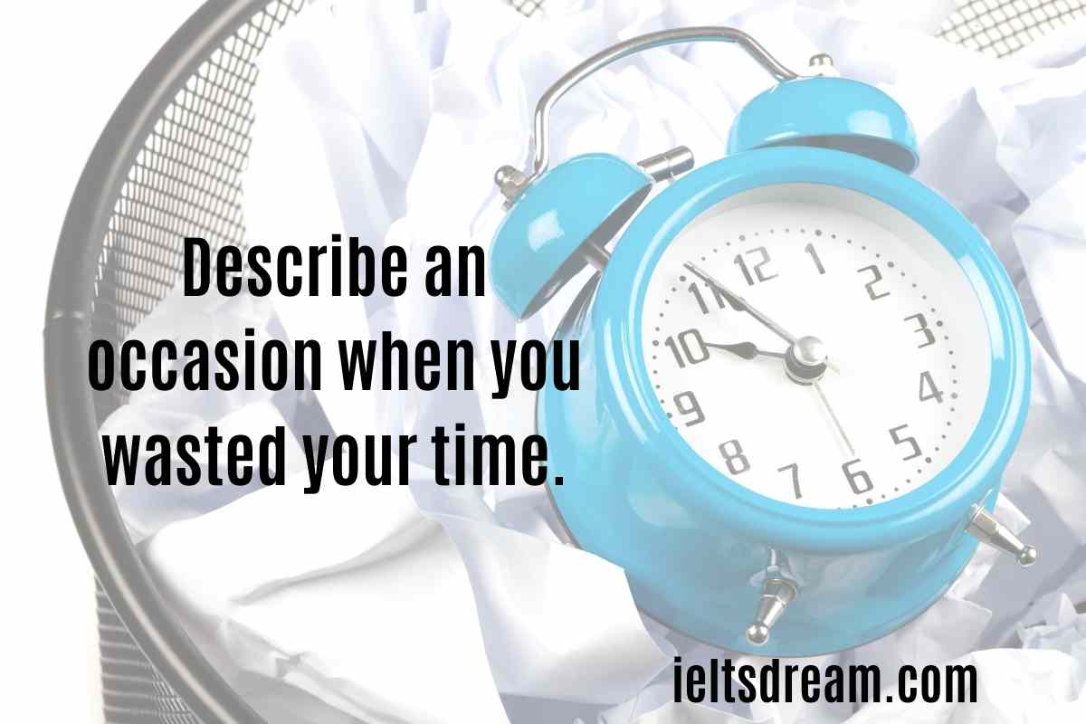 describe-an-occasion-when-you-wasted-your-time-ielts-dream