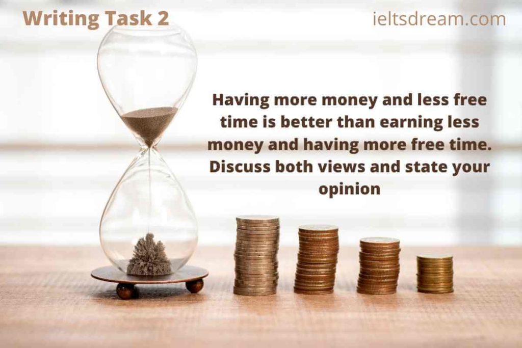 Having more money and less free time is better than earning less money and having more free time. Discuss both views and state your opinion