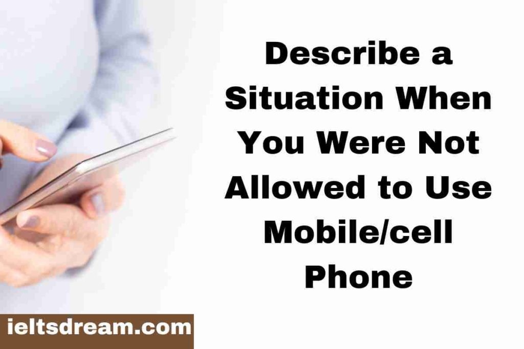 Describe a Situation When You Were Not Allowed to Use Mobilecell Phone (1)