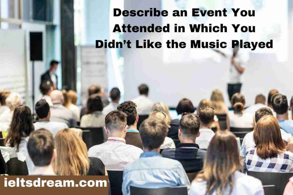 Describe an Event You Attended in Which You Didn’t Like the Music Played (1)