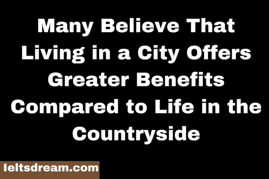 Many Believe That Living in a City Offers Greater Benefits Compared to Life in the Countryside (1)