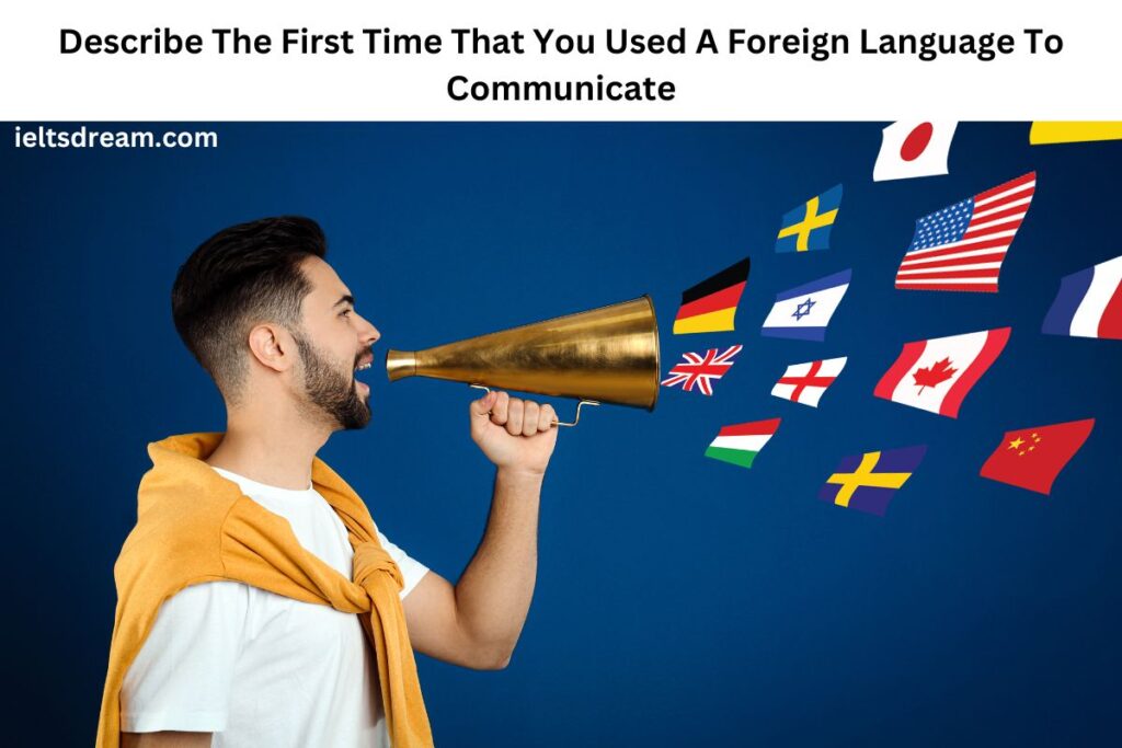 Describe The First Time That You Used A Foreign Language To Communicate