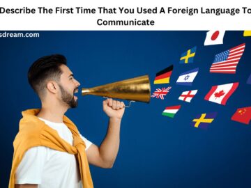 Describe The First Time That You Used A Foreign Language To Communicate