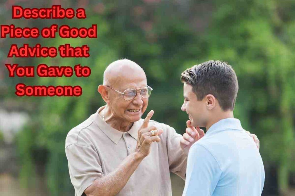 Describe a Piece of Good Advice that You Gave to Someone