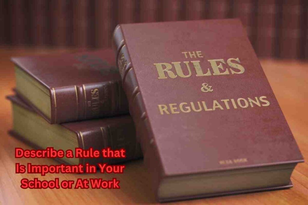 Describe a Rule that Is Important in Your School or At Work