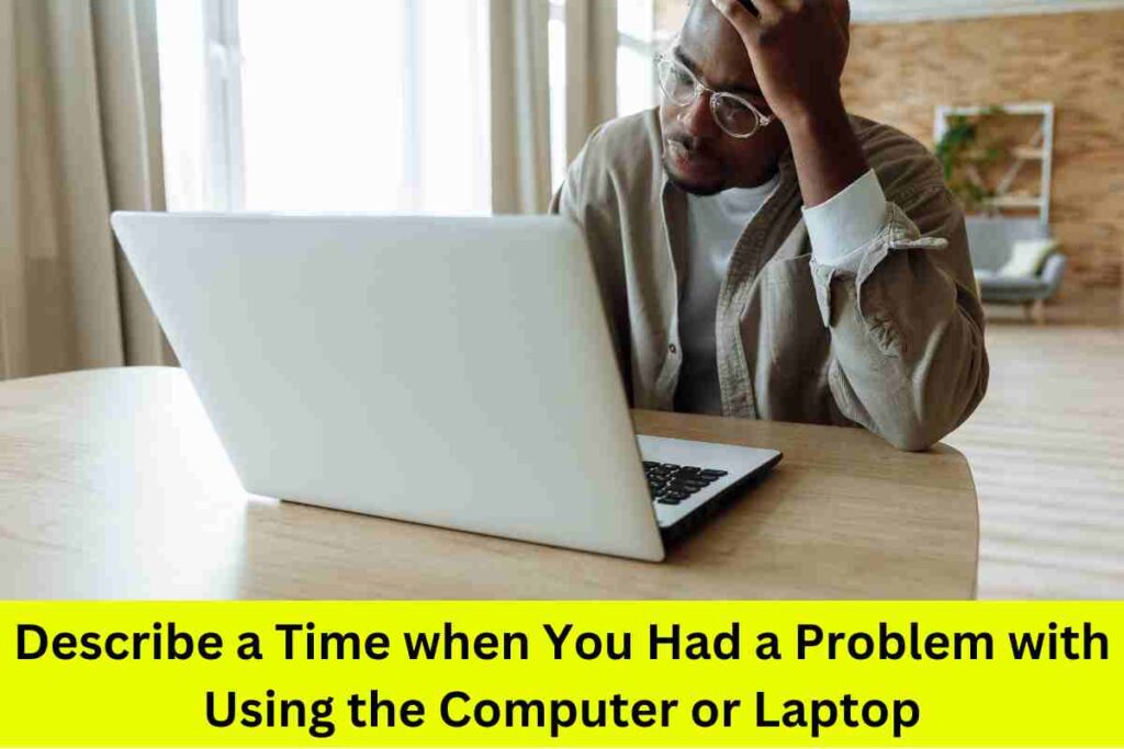 Describe a Time when You Had a Problem with Using the Computer or Laptop