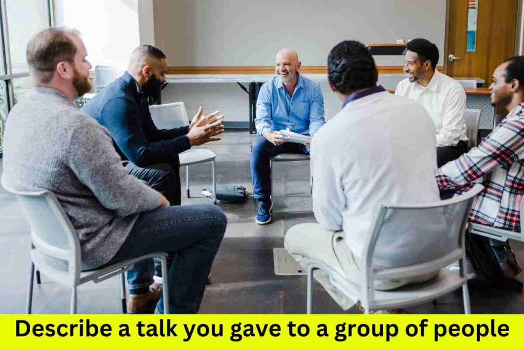 Describe a Talk You Gave to A Group of People