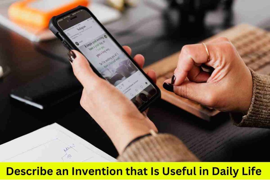 Describe an Invention that Is Useful in Daily Life