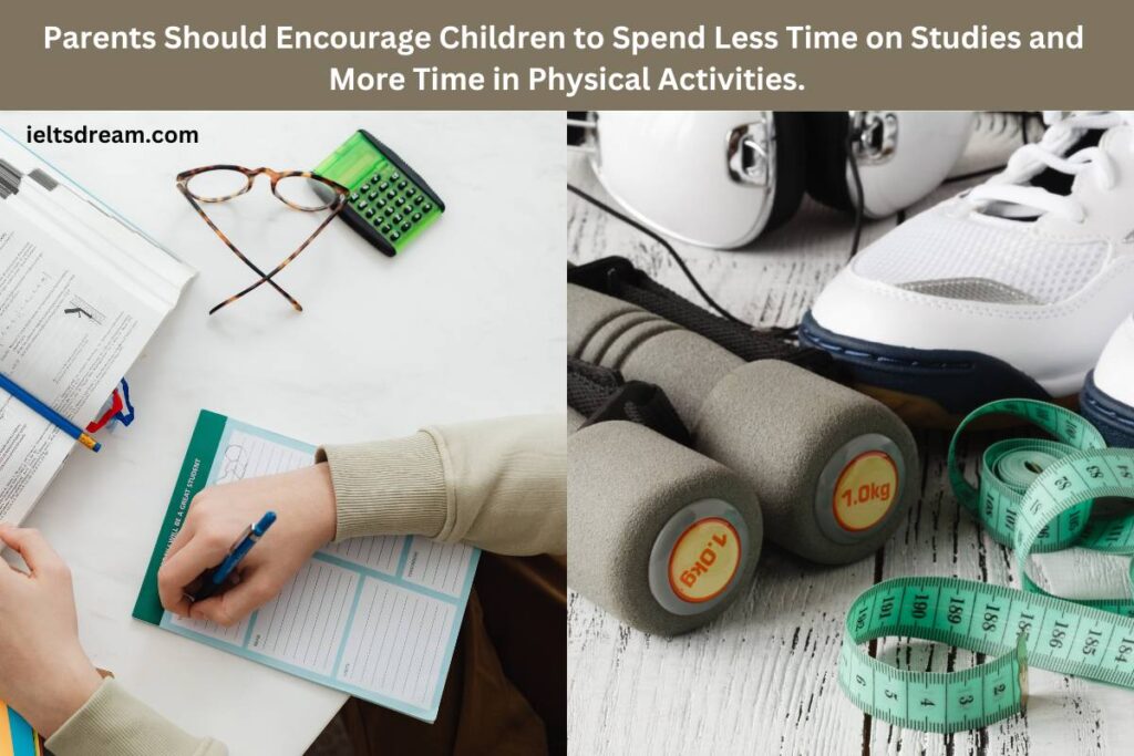 Parents should encourage children to spend less time on studies and more time in physical activities