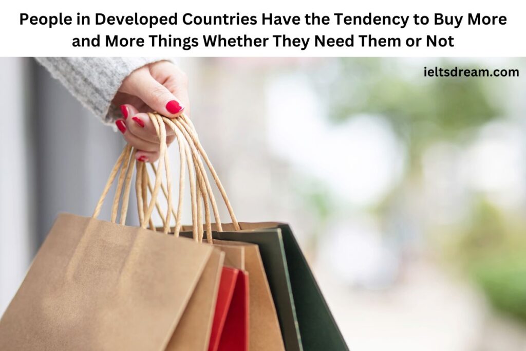 People in Developed Countries Have the Tendency to Buy More and More Things Whether They Need Them or Not