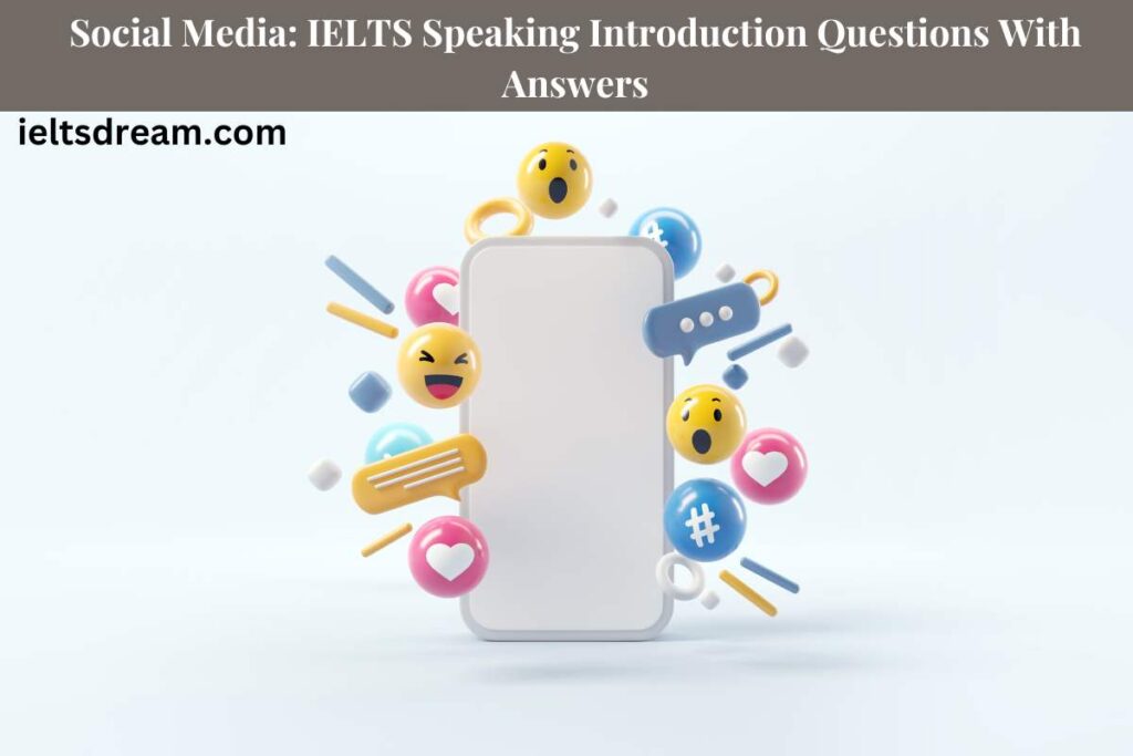 Social Media: IELTS Speaking Introduction Questions With Answers