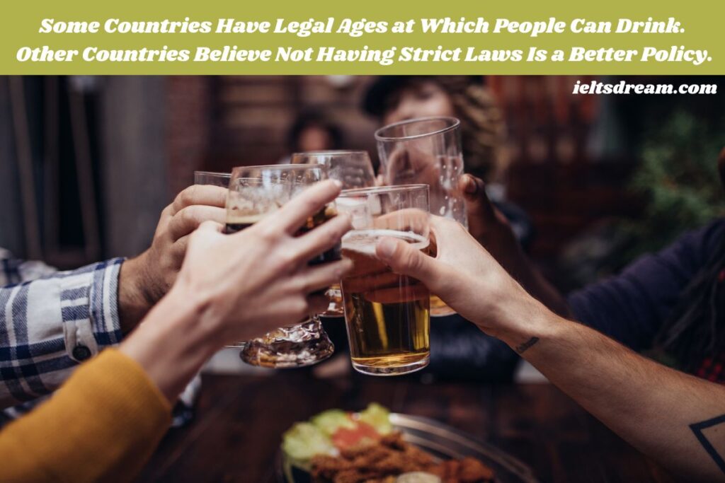 Some Countries Have Legal Ages at Which People Can Drink. Other Countries Believe Not Having Strict Laws Is a Better Policy.