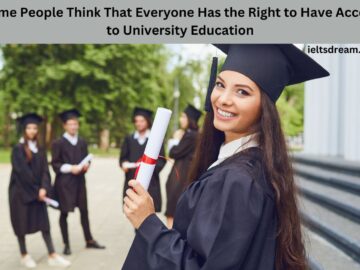 Some People Think That Everyone Has the Right to Have Access to University Education