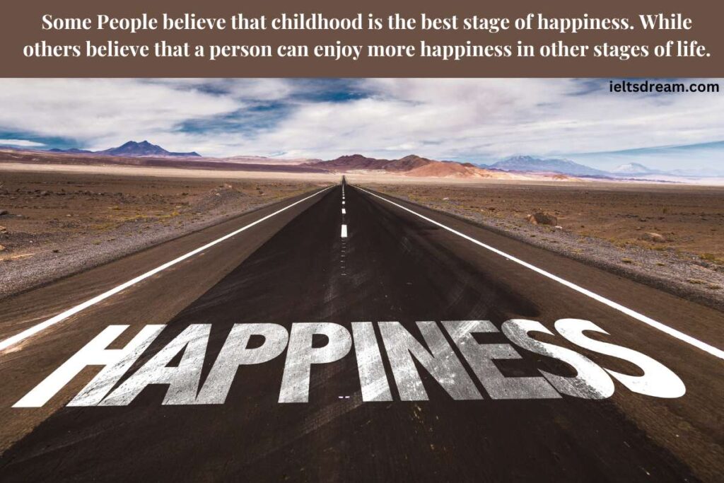 Some People believe that childhood is the best stage of happiness.