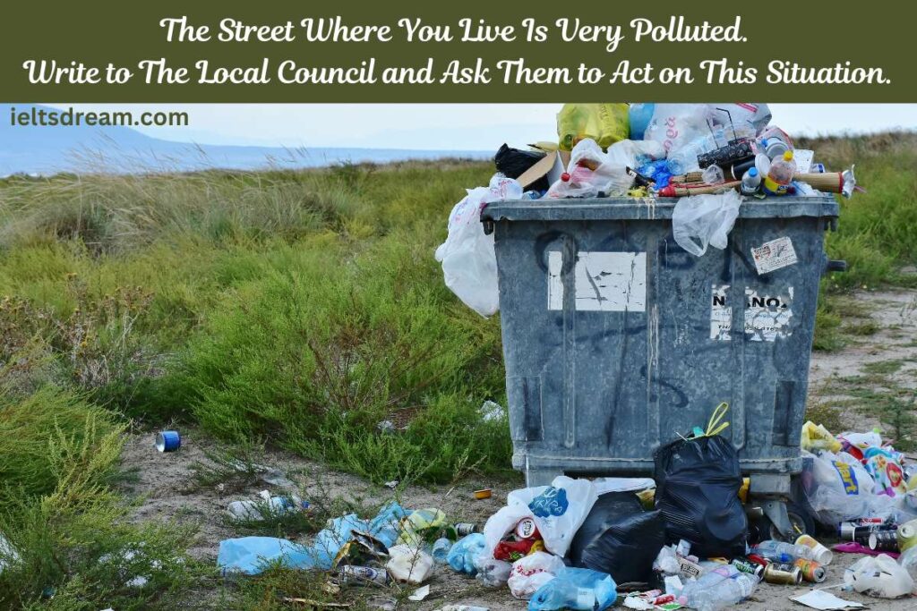 The Street Where You Live Is Very Polluted. Write to The Local Council and Ask Them to Act on This Situation.