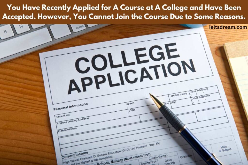 You Have Recently Applied for A Course at A College and Have Been Accepted. However, You Cannot Join the Course Due to Some Reasons.