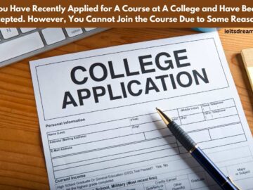 You Have Recently Applied for A Course at A College and Have Been Accepted. However, You Cannot Join the Course Due to Some Reasons.